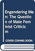 Engendering Men: The Question of Male Feminist Criticism 041590255X Book Cover