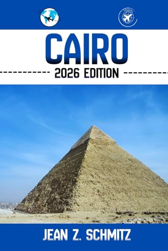 CAIRO TRAVEL GUIDE: Discover Cairo’s Must-see Attractions, Hidden Gems, Outdoor Activities. Practical Tips and Local Insights