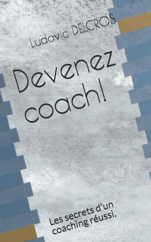 Devenez coach!: Les secrets d'un coaching réussi. (French Edition)