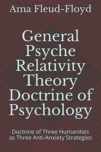 General Psyche Relativity Theory Doctrine of Psychology: Doctrine of Three Humanities as Three Anti-Anxiety Strategies