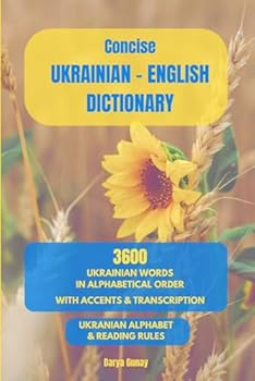 Ukrainian English Concise Dictionary: 3600 Most Common Ukrainian Words - ???????? ??????????-??????????? ???????: In alphabetical order / with accents & transcription / Ukrainian alphabet and reading