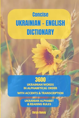 Ukrainian English Concise Dictionary: 3600 Most Common Ukrainian Words - Короткий українсько-англійський словник: In alphabetical order / with accents & transcription / Ukrainian alphabet and reading