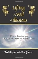Lifting the Veil of Illusions: How to Identify and Heal the Influences of Unseen Forces 0981492509 Book Cover