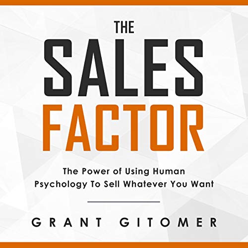 The Sales Factor: The Power of Using Human Psychology to Sell Whatever You Want by Grant Gitomer episode artwork