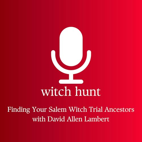 Finding Your Salem Witch Trial Ancestors with David Allen Lambert Podcast By  cover art
