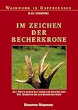  Im Zeichen der Becherkrone: Auf Pirsch durch das nördliche Ostpreussen, von Rominten bis zum Kurischen Haff (Waidwerk in Ostpreussen)
