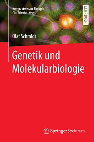 Genetik und Molekularbiologie (Kompaktwissen Biologie) Genetik und Molekularbiologie (Kompaktwissen Biologie)