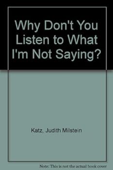 Hardcover Why Don't You Listen to What I'm Not Saying? Book