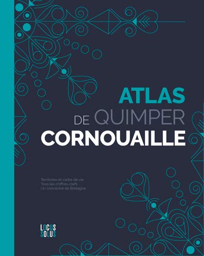 Télécharger Atlas de Quimper Cornouaille : Clés, cartes et datavisions d'un territoire qui nourrit votre inspir Gratuit