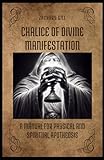 Chalice of Divine Manifestation: A manual for physical and spiritual apotheosis (Hammer & Vajra)