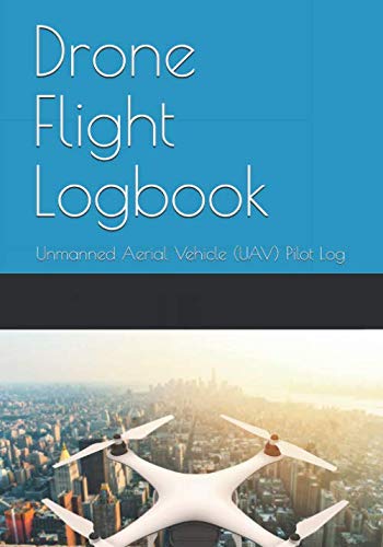 Drone Flight Logbook: Unmanned Aerial Vehicle (UAV) Pilot Log      Paperback – October 12, 2019