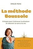  La méthode Boussole: 8 étapes pour (re)trouver ta direction et redonner un sens à ta vie.