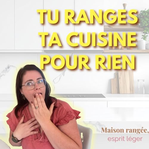 La m&eacute;thode r&eacute;aliste pour une cuisine rang&eacute;e sans y passer ta vie!