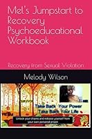 Mel's Jumpstart to Recovery Psychoeducational Workbook: Recovery from Sexual Violation 1980512280 Book Cover