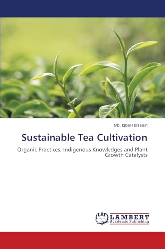 Sustainable Tea Cultivation: Organic Practices, Indigenous Knowledges and Plant Growth Catalysts