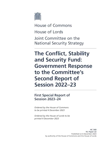 Joint Committee on the National Security Strategy 1st Special Report. The Conflict, Stability and Security Fund: Government Response to the Committee’s Second Report of (House of Commons Paper) HC 349