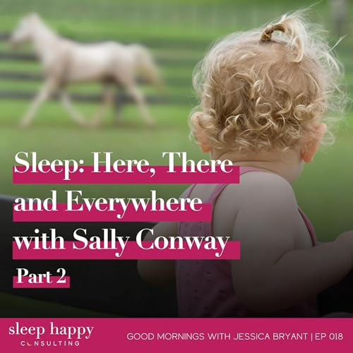 018 Sleep: Here, There, and Everywhere with Sally Conway, Part 2