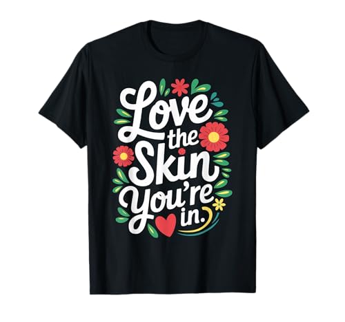 Love the Skin You're In T-Shirt