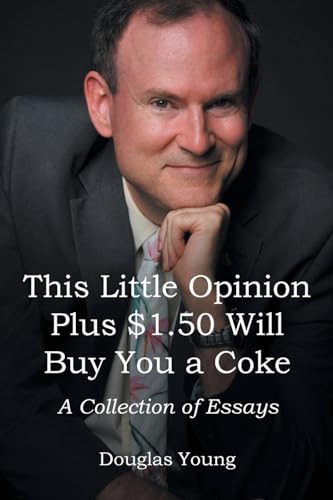 This Little Opinion Plus $1.50 Will Buy You a Coke: A Collection ...