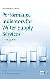 Performance Indicators for Water Supply Services: Third Edition (Manual of Best Practice)