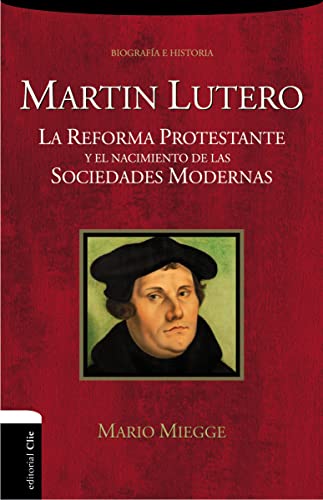 Martín Lutero: La Reforma protestante y el nacimiento de las sociedades modernas
