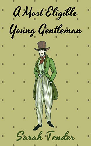 A Most Eligible Young Gentleman (Prejudice and Perversity Book 1) by [Sarah Tender]