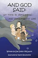 And God Said: Let There Be Grandbabies...And Grandparents' Love 0578837366 Book Cover