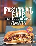 Festival Fare: Fair Food Recipes to Make and Enjoy at Home