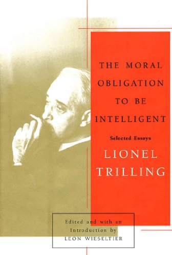 The Moral Obligation to Be Intelligent: Selected Essays of Lionel Trilling (English Edition)