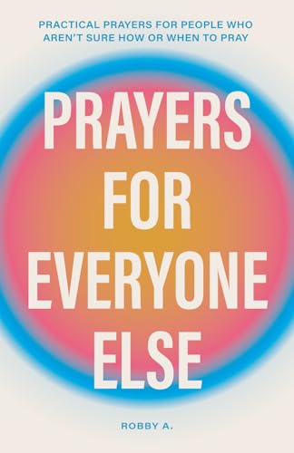 Prayers for Everyone Else: Practical prayers for people who aren’t