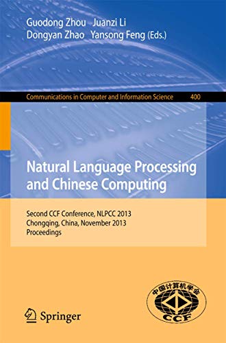 Natural Language Processing and Chinese Computing: Second CCF Conference, NLPCC 2013, Chongqing, China, November 15-19, 2013. Proceedings: 400 (Communications in Computer and Information Science) view 2
