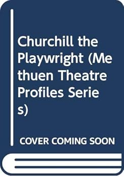 Paperback CHURCHILL THE PLAYWRIGHT (Methuen Theatre Profiles Series) Book