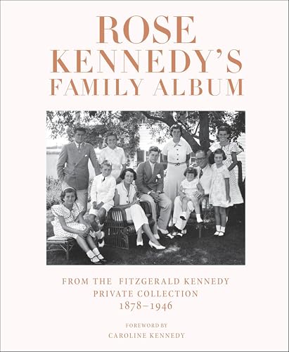Rose Kennedy's Family Album: From the Fitzgerald Kennedy Private Collection, 1878–1946