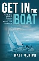 Get In The Boat: A Step-By-Step Guide to Creative, Everyday, Reproducible Discipleship 1530585937 Book Cover
