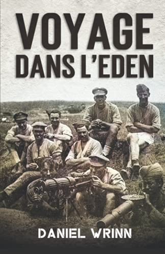 Voyage dans l'Eden: Aventures de la Première Guerre mondiale dans le corps des mitrailleurs de Mésopotamie (La Grande Guerre Série) (French Edition)