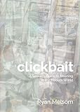Clickbait: A Seeker's Guide to Meaning in the Modern World