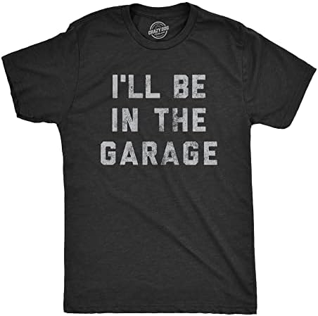 Mens I'll Be in The Garage T Shirt Funny Car Mechanic Dad Graphic...