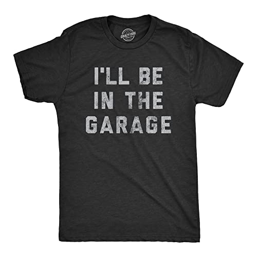 Mens I'll Be in The Garage T Shirt Funny Car Mechanic Dad Graphic Novelty Tee
