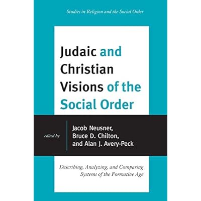 Judaic and Christian Visions of the Social Order: Describing, Analyzing and Comparing Systems of the Formative Age