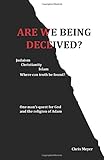 Are We Being Deceived?: Judaism, Christianity, Islam; Where can truth be found?