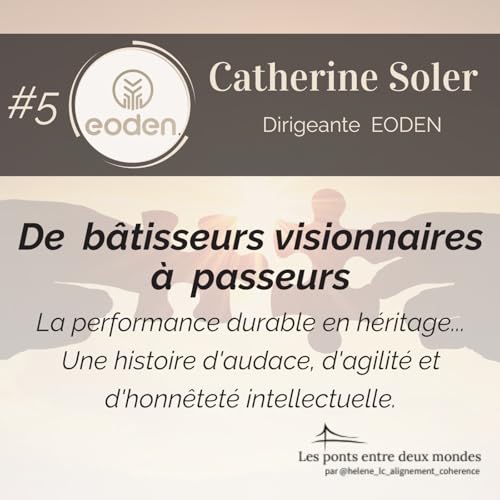 # 5 De b&acirc;tisseurs visionnaires &agrave; passeurs, la performance durable en h&eacute;ritage. Une histoire, d'audace, d'agilit&eacute; et d'honn&ecirc;tet&eacute; .