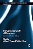 The Contemporaneity of Modernism (Routledge Interdisciplinary Perspectives on Literature)