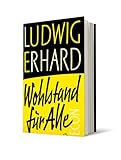 Wohlstand für alle: Der Klassiker der deutschen Wirtschaftsliteratur - Ludwig Erhard Vorwort: Lars Feld 
