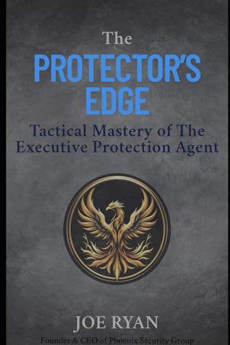 The Protector’s Edge: Tactical Mastery of the Executive Protection Agent