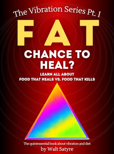Fat - Chance to heal?: Learn all about food that heals vs. food that kills (The Vibration Series Book 1)
