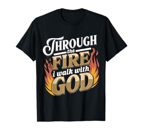 Through The Fire I Walk With God Spiritual T-Shirt