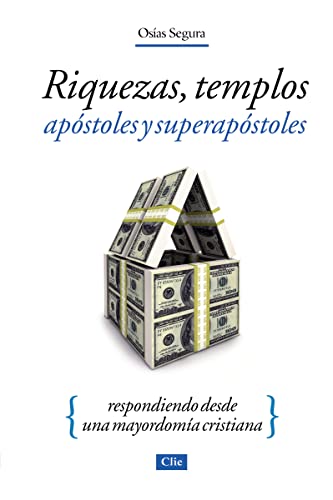 Riquezas, templos, apóstoles y superapóstoles: Respondiendo desde una mayordomía cristiana (Spanish Edition)
