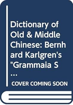Paperback Dictionary of Old & Middle Chinese: Bernhard Karlgren's "Grammaia Serica Recensa" Alphabetically Arranged (Studia Orientalia Gothoburgensia Number 11) (English and Chinese Edition) Book