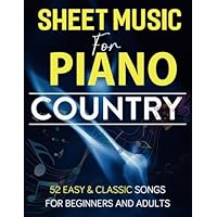 Sheet Music For Piano Country: 52 Easy & Classic Songs for