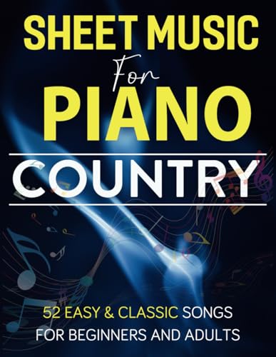 Sheet Music For Piano Country: 52 Easy & Classic Songs for Beginners and Adults